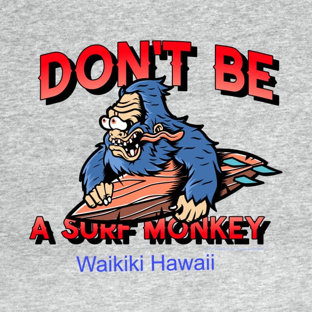 Don't Be A Surf Monkey - Says It all for Everyone Who Surfs. by LeftBrainExpress